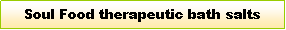 Text Box: Soul Food therapeutic bath salts